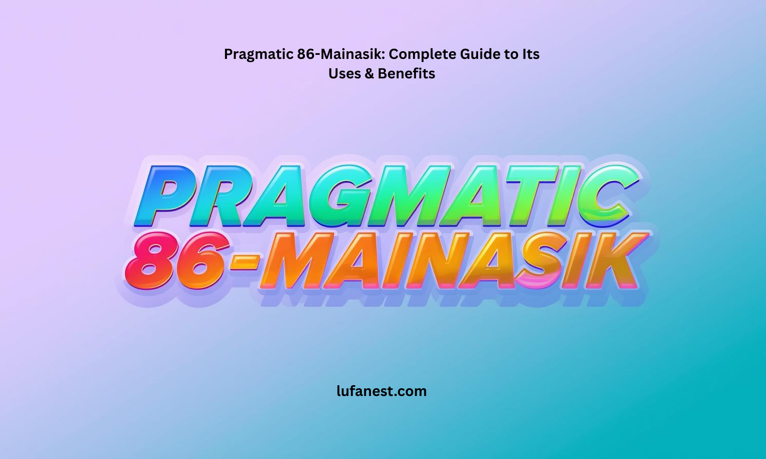 Pragmatic 86-Mainasik: Complete Guide to Its Uses & Benefits
