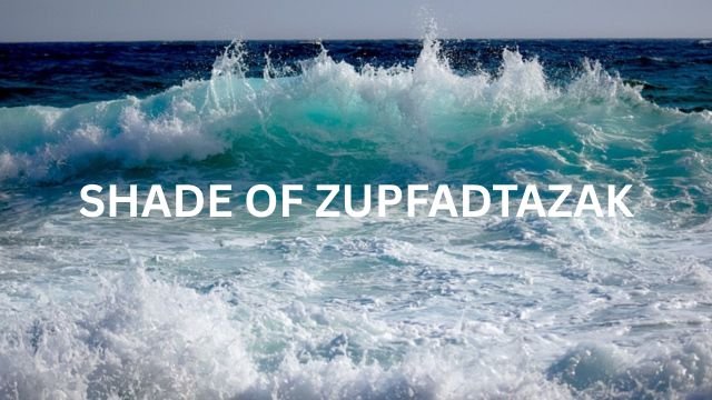 Shade of Zupfadtazak Comprehensive Guide to Zupfadtazak Color