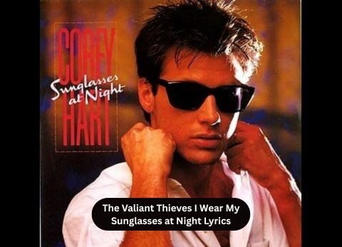 The Valiant Thieves I Wear My Sunglasses at Night Lyrics Mix